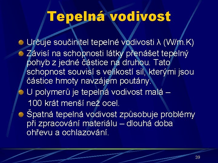 Tepelná vodivost Určuje součinitel tepelné vodivosti λ (W/m. K) Závisí na schopnosti látky přenášet