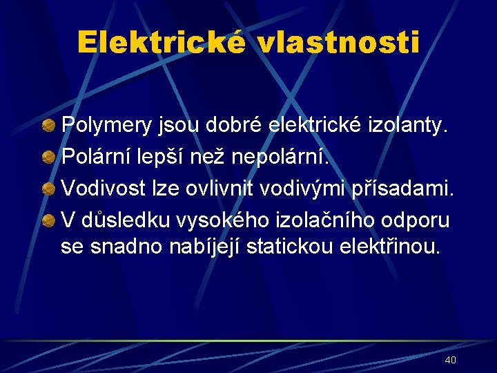 Elektrické vlastnosti Polymery jsou dobré elektrické izolanty. Polární lepší než nepolární. Vodivost lze ovlivnit