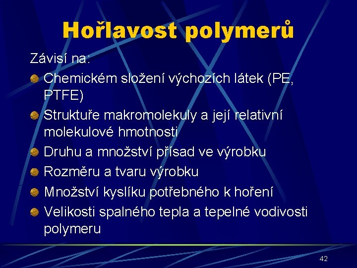 Hořlavost polymerů Závisí na: Chemickém složení výchozích látek (PE, PTFE) Struktuře makromolekuly a její