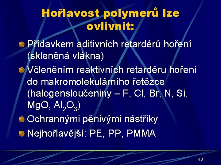 Hořlavost polymerů lze ovlivnit: Přídavkem aditivních retardérů hoření (skleněná vlákna) Včleněním reaktivních retardérů hoření