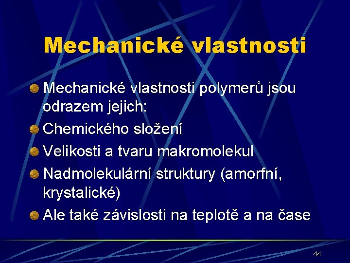 Mechanické vlastnosti polymerů jsou odrazem jejich: Chemického složení Velikosti a tvaru makromolekul Nadmolekulární struktury