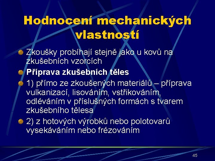 Hodnocení mechanických vlastností Zkoušky probíhají stejně jako u kovů na zkušebních vzorcích Příprava zkušebních