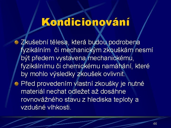 Kondicionování Zkušební tělesa, která budou podrobena fyzikálním či mechanickým zkouškám nesmí být předem vystavena