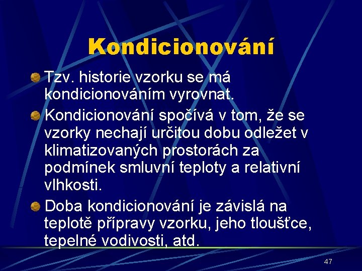 Kondicionování Tzv. historie vzorku se má kondicionováním vyrovnat. Kondicionování spočívá v tom, že se