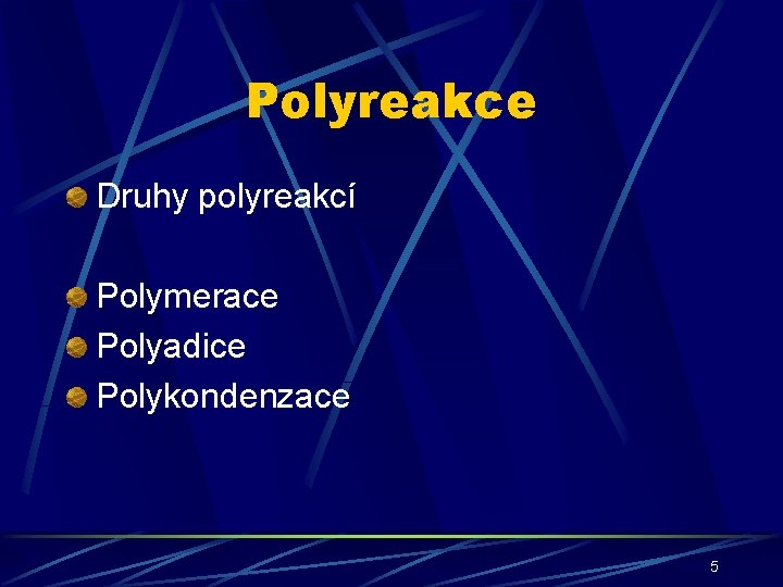 Polyreakce Druhy polyreakcí Polymerace Polyadice Polykondenzace 5 