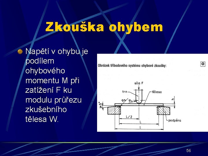 Zkouška ohybem Napětí v ohybu je podílem ohybového momentu M při zatížení F ku