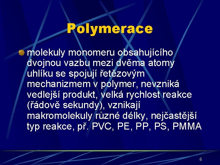 Polymerace molekuly monomeru obsahujícího dvojnou vazbu mezi dvěma atomy uhlíku se spojují řetězovým mechanizmem