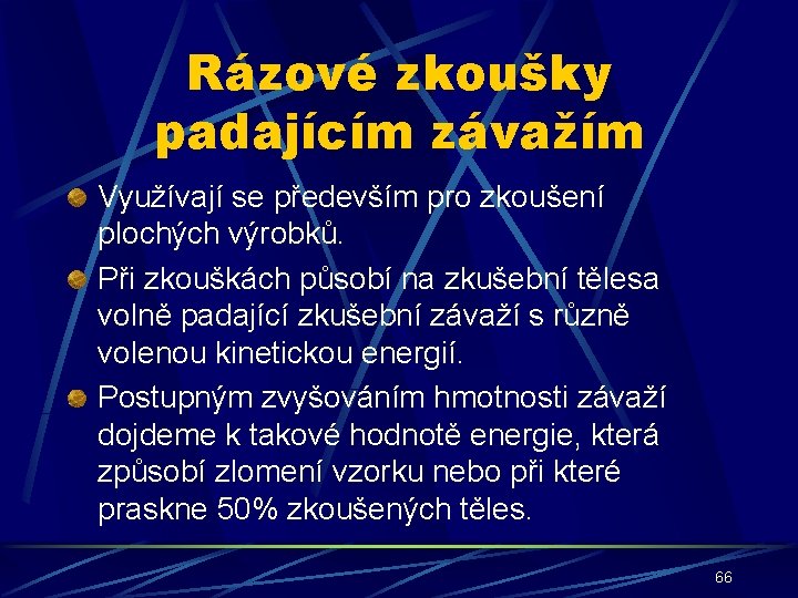 Rázové zkoušky padajícím závažím Využívají se především pro zkoušení plochých výrobků. Při zkouškách působí