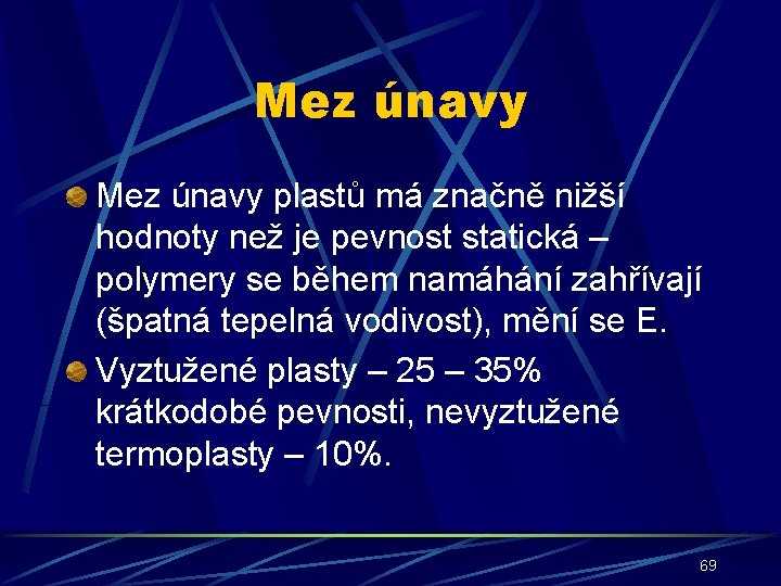 Mez únavy plastů má značně nižší hodnoty než je pevnost statická – polymery se