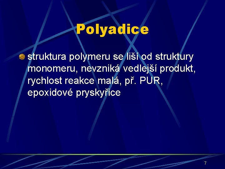 Polyadice struktura polymeru se liší od struktury monomeru, nevzniká vedlejší produkt, rychlost reakce malá,