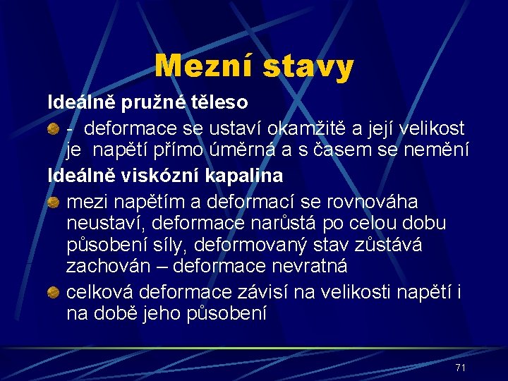 Mezní stavy Ideálně pružné těleso - deformace se ustaví okamžitě a její velikost je