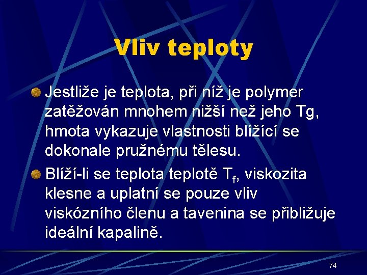 Vliv teploty Jestliže je teplota, při níž je polymer zatěžován mnohem nižší než jeho