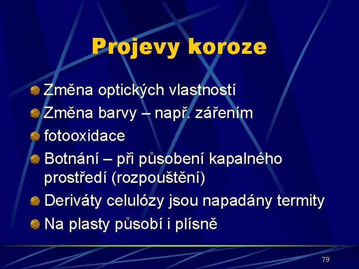 Projevy koroze Změna optických vlastností Změna barvy – např. zářením fotooxidace Botnání – při