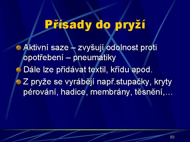 Přísady do pryží Aktivní saze – zvyšují odolnost proti opotřebení – pneumatiky Dále lze