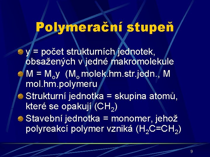 Polymerační stupeň y = počet strukturních jednotek, obsažených v jedné makromolekule M = Moy