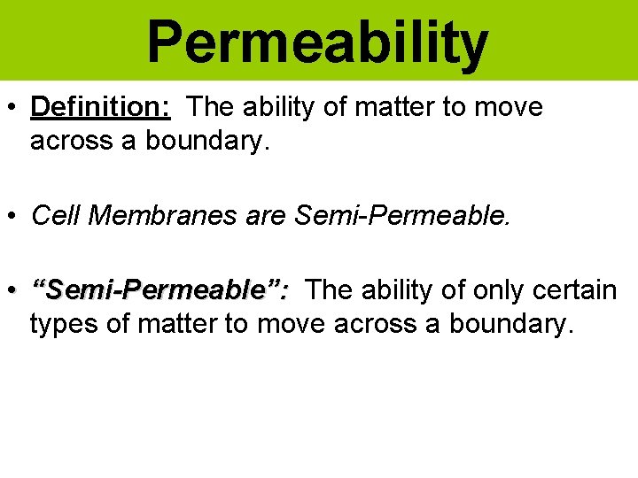 Permeability • Definition: The ability of matter to move across a boundary. • Cell