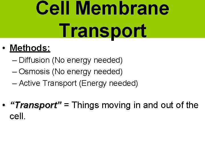 Cell Membrane Transport • Methods: – Diffusion (No energy needed) – Osmosis (No energy