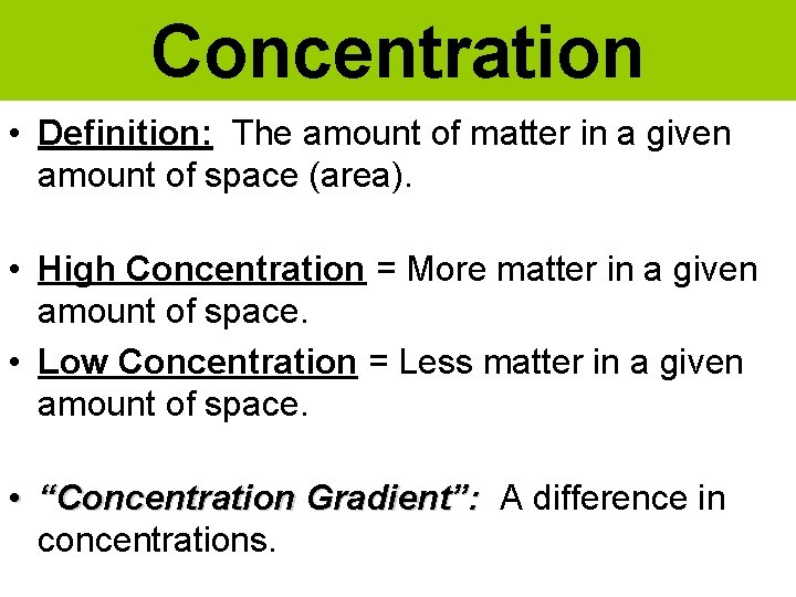 Concentration • Definition: The amount of matter in a given amount of space (area).