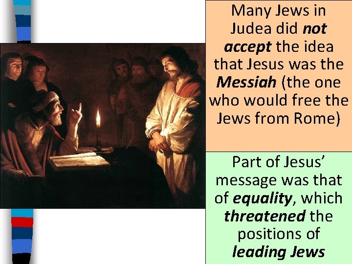 Many Jews in Judea did not accept the idea that Jesus was the Messiah