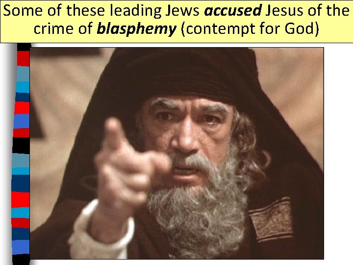 Some of these leading Jews accused Jesus of the crime of blasphemy (contempt for