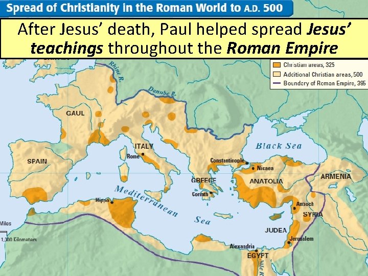 After Jesus’ death, Paul helped spread Jesus’ teachings throughout the Roman Empire 