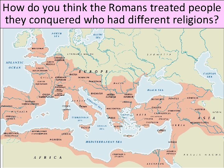 How do you think the Romans treated people they conquered who had different religions?