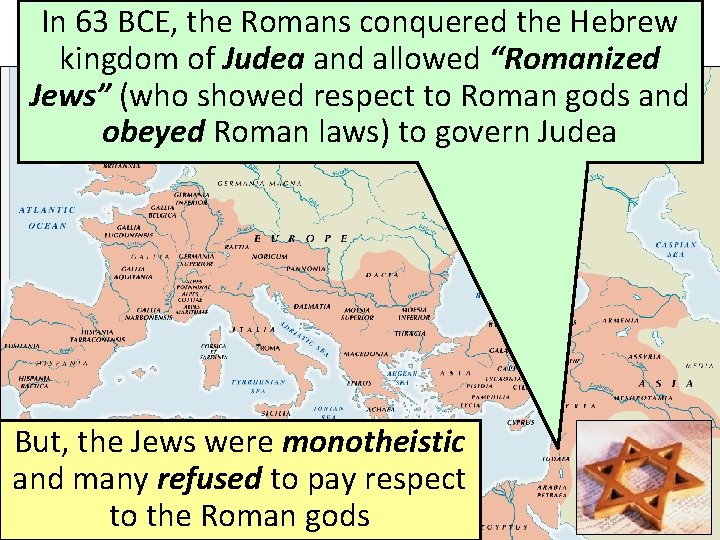 In 63 BCE, the Romans conquered the Hebrew kingdom of Judea and allowed “Romanized