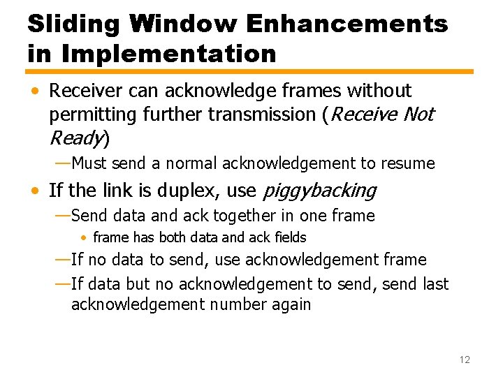 Sliding Window Enhancements in Implementation • Receiver can acknowledge frames without permitting further transmission