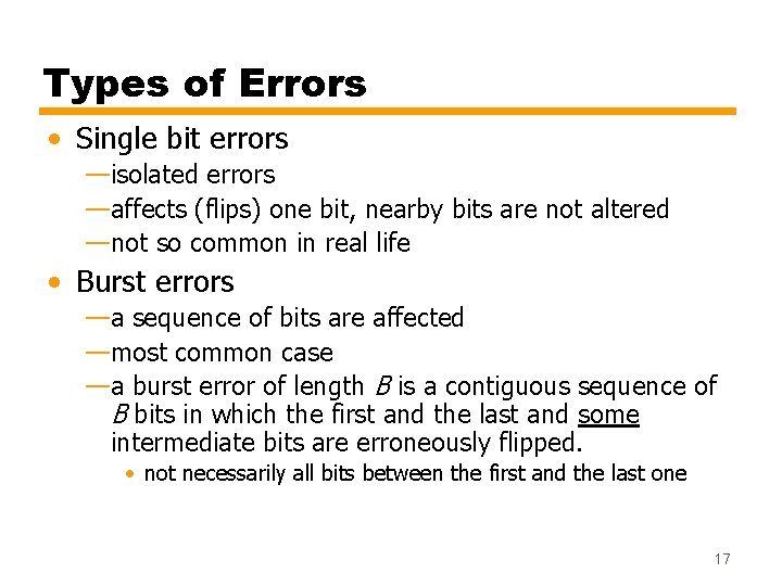 Types of Errors • Single bit errors —isolated errors —affects (flips) one bit, nearby