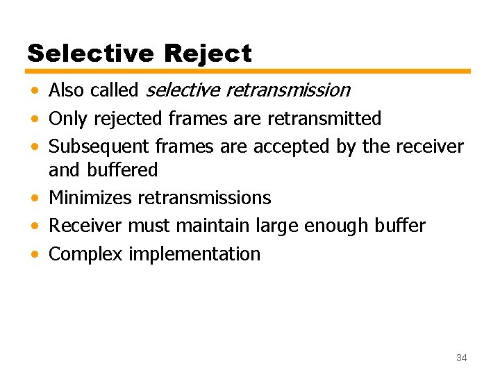 Selective Reject • Also called selective retransmission • Only rejected frames are retransmitted •