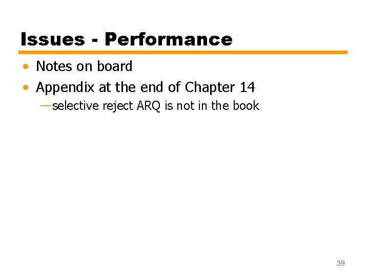 Issues - Performance • Notes on board • Appendix at the end of Chapter