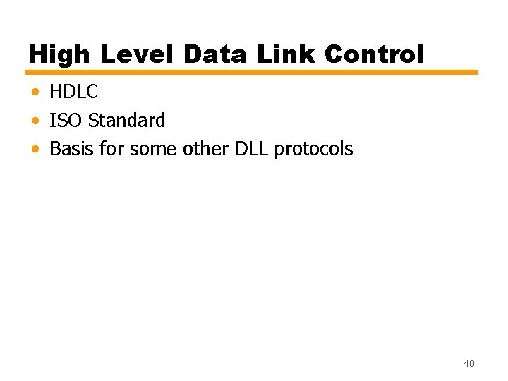 High Level Data Link Control • HDLC • ISO Standard • Basis for some