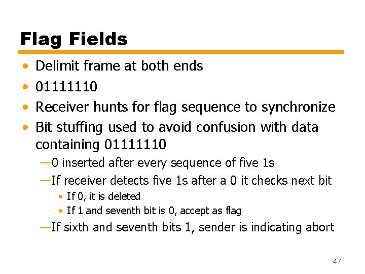 Flag Fields • • Delimit frame at both ends 01111110 Receiver hunts for flag