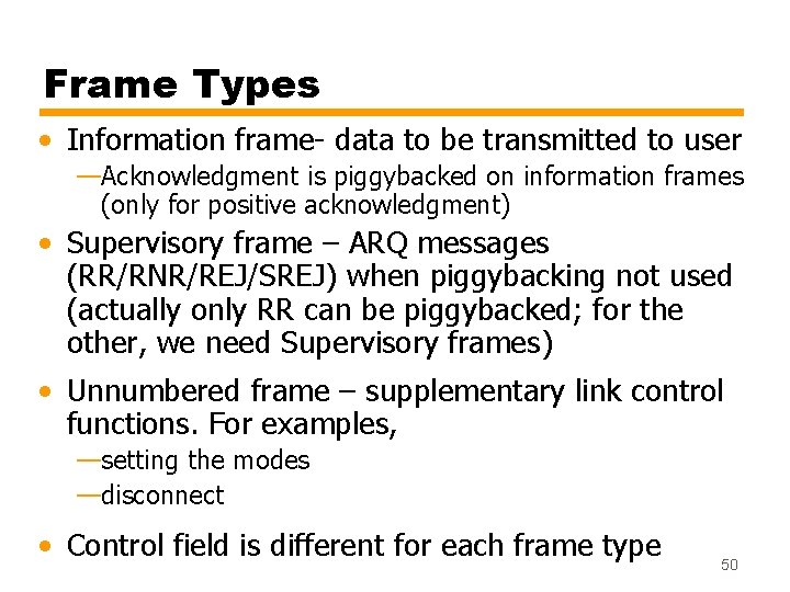 Frame Types • Information frame- data to be transmitted to user —Acknowledgment is piggybacked