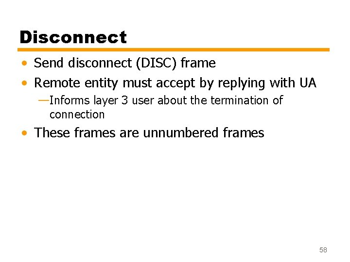Disconnect • Send disconnect (DISC) frame • Remote entity must accept by replying with