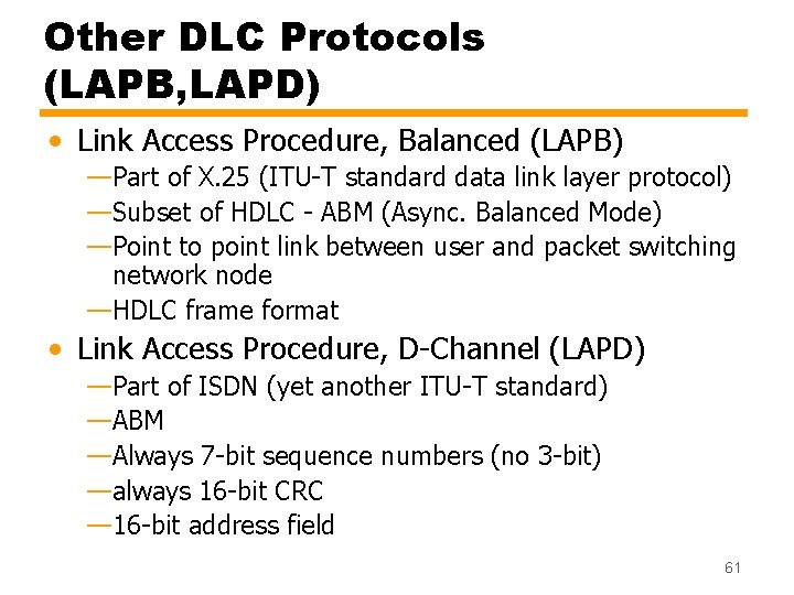 Other DLC Protocols (LAPB, LAPD) • Link Access Procedure, Balanced (LAPB) —Part of X.