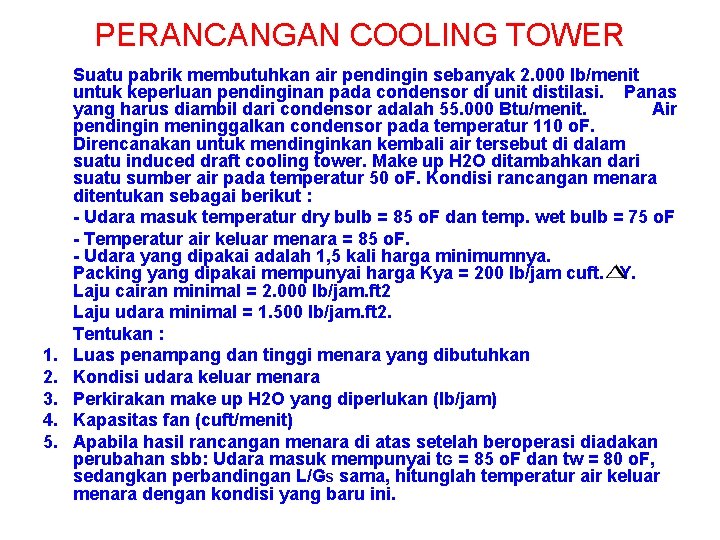 PERANCANGAN COOLING TOWER 1. 2. 3. 4. 5. Suatu pabrik membutuhkan air pendingin sebanyak