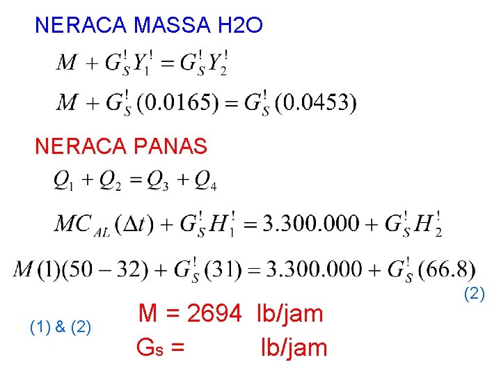NERACA MASSA H 2 O NERACA PANAS (1) & (2) M = 2694 lb/jam