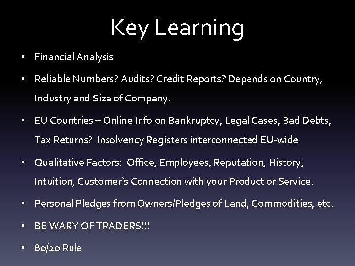 Key Learning • Financial Analysis • Reliable Numbers? Audits? Credit Reports? Depends on Country,