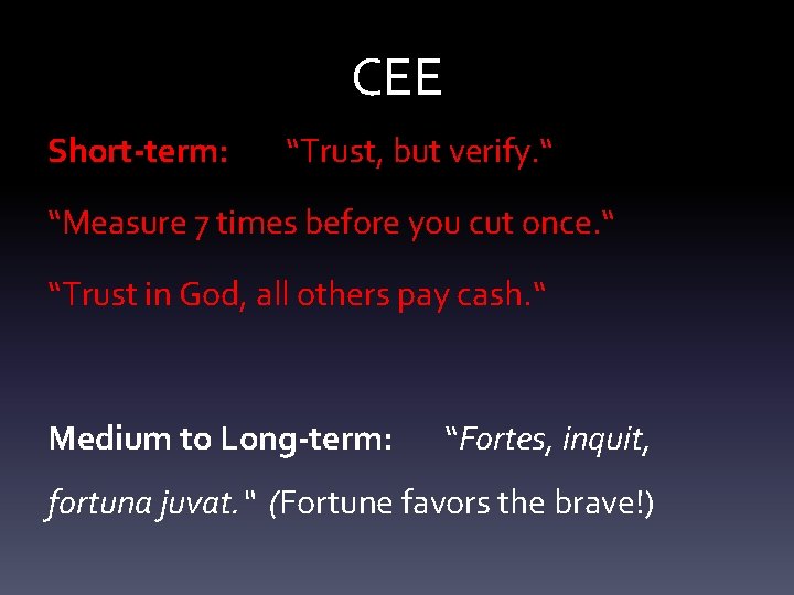 CEE Short-term: “Trust, but verify. “ “Measure 7 times before you cut once. “