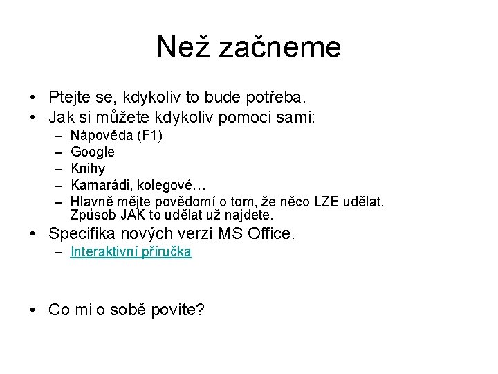 Než začneme • Ptejte se, kdykoliv to bude potřeba. • Jak si můžete kdykoliv