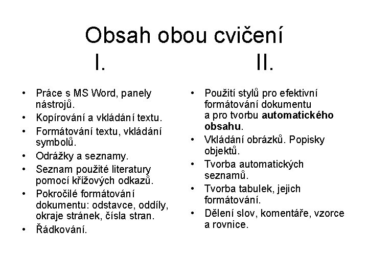 Obsah obou cvičení I. II. • Práce s MS Word, panely nástrojů. • Kopírování