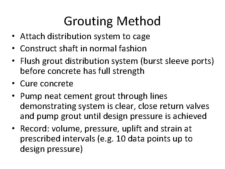 Grouting Method • Attach distribution system to cage • Construct shaft in normal fashion
