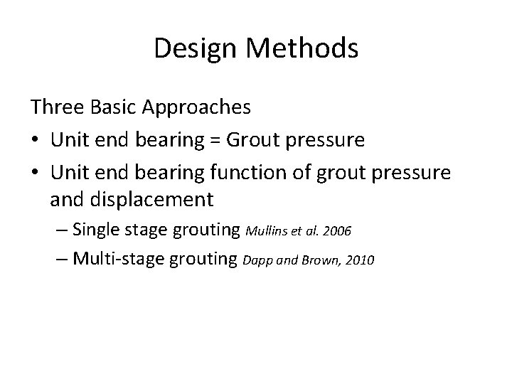 Design Methods Three Basic Approaches • Unit end bearing = Grout pressure • Unit