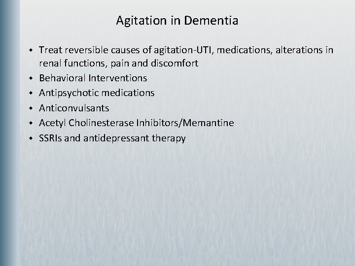 Agitation in Dementia w w w Treat reversible causes of agitation-UTI, medications, alterations in