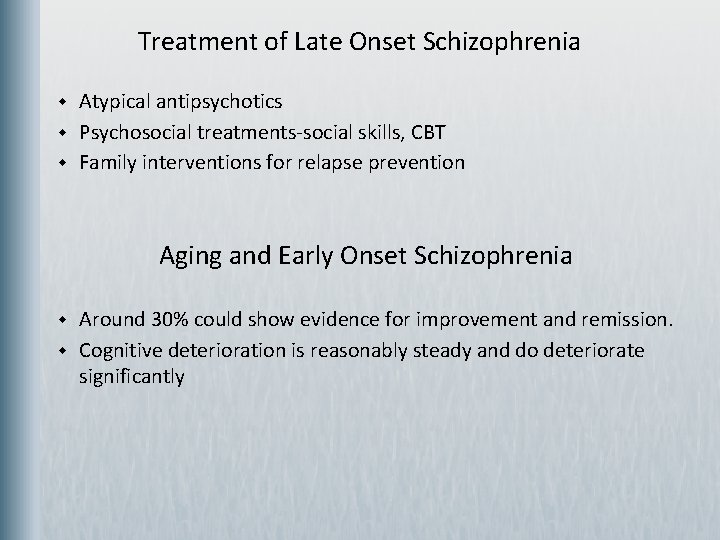 Treatment of Late Onset Schizophrenia w w w Atypical antipsychotics Psychosocial treatments-social skills, CBT