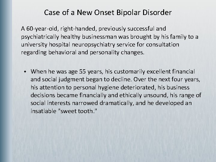 Case of a New Onset Bipolar Disorder A 60 -year-old, right-handed, previously successful and