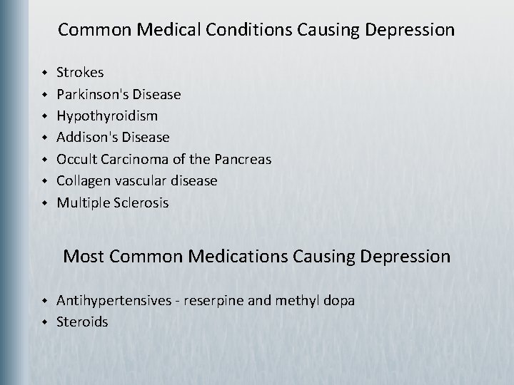 Common Medical Conditions Causing Depression w w w w Strokes Parkinson's Disease Hypothyroidism Addison's