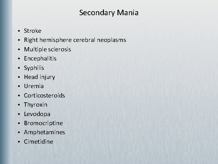 Secondary Mania w w w w Stroke Right hemisphere cerebral neoplasms Multiple sclerosis Encephalitis