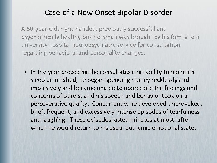 Case of a New Onset Bipolar Disorder A 60 -year-old, right-handed, previously successful and
